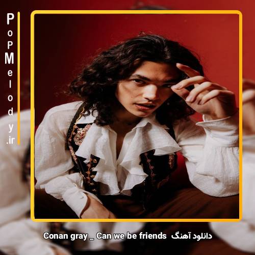 دانلود آهنگ Conan Gray Can We Be Friends